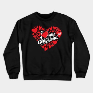 I love my Girlfriend Crewneck Sweatshirt